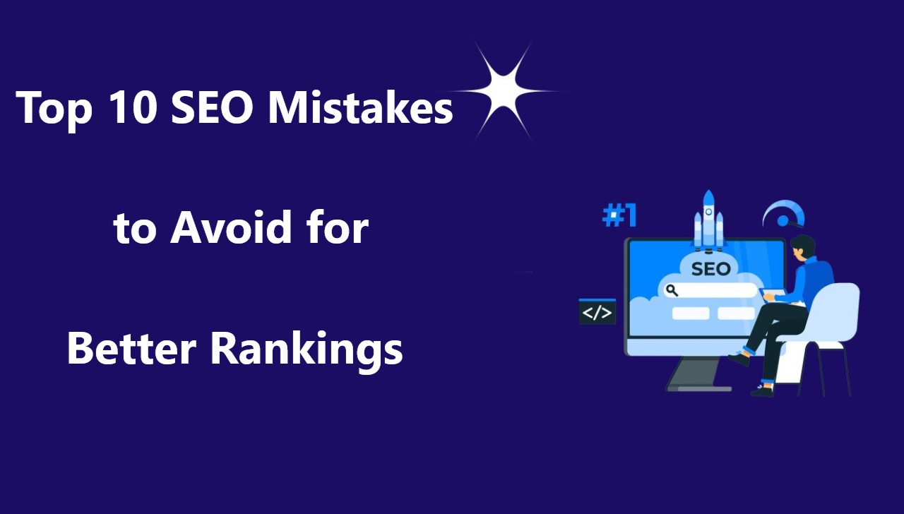 Top 10 SEO Mistakes to Avoid for Better Rankings: Boost Your Website’s Performance
