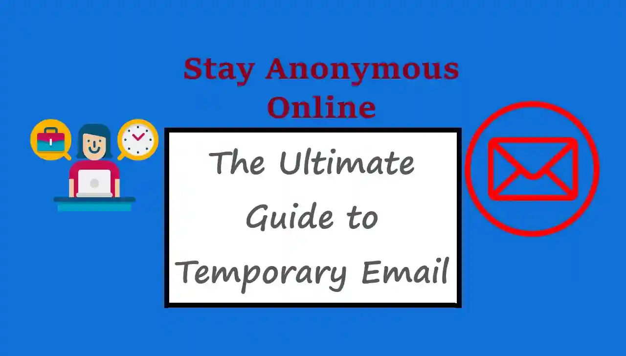 Stay Anonymous Online: The Ultimate Guide to Temporary Email