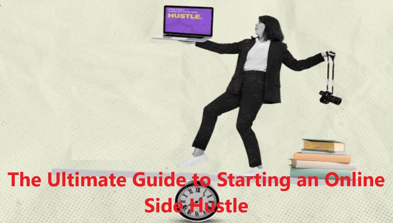 The Ultimate Guide to Starting an Online Side Hustle: Your Step-by-Step Path to Earning Extra Income