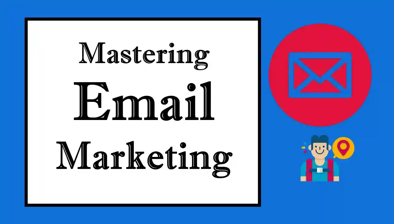 Mastering Email Marketing: A Comprehensive Guide to Success