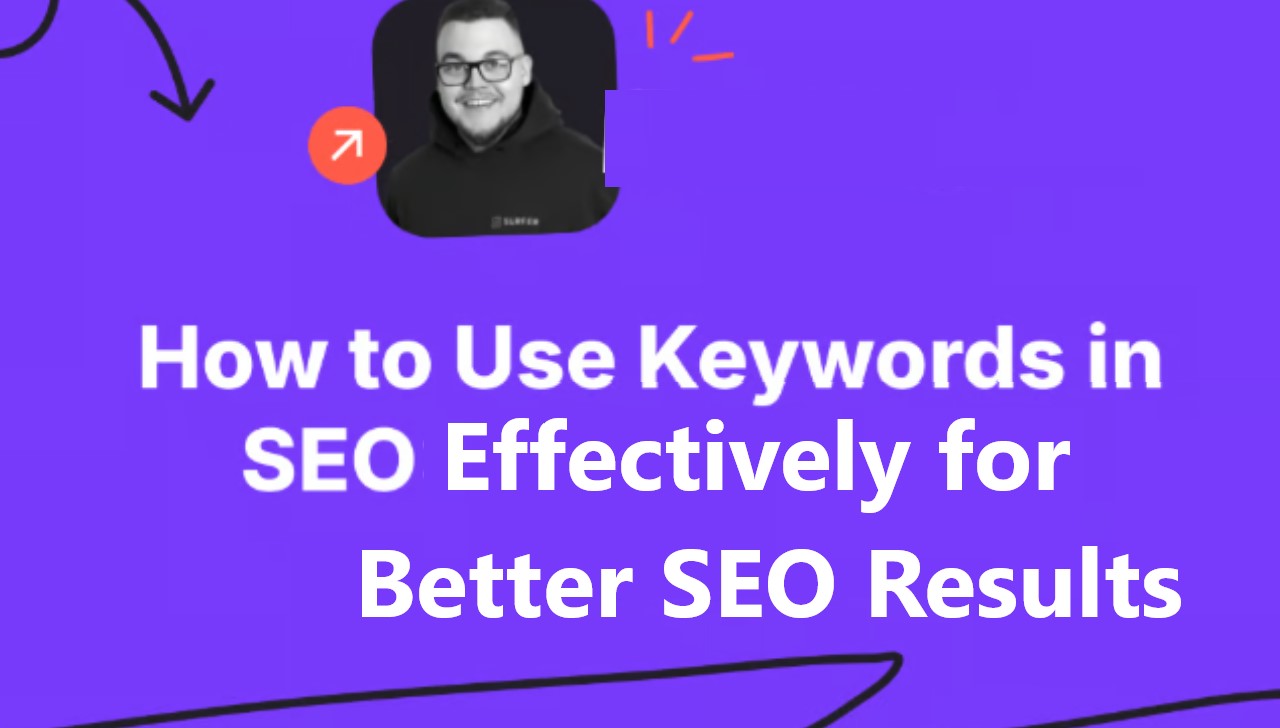 How to Use Keywords Effectively for Better SEO Results: A Comprehensive Guide