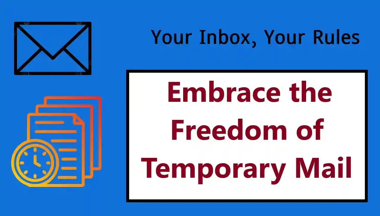 Your Inbox, Your Rules: Embrace the Freedom of Temporary Mail