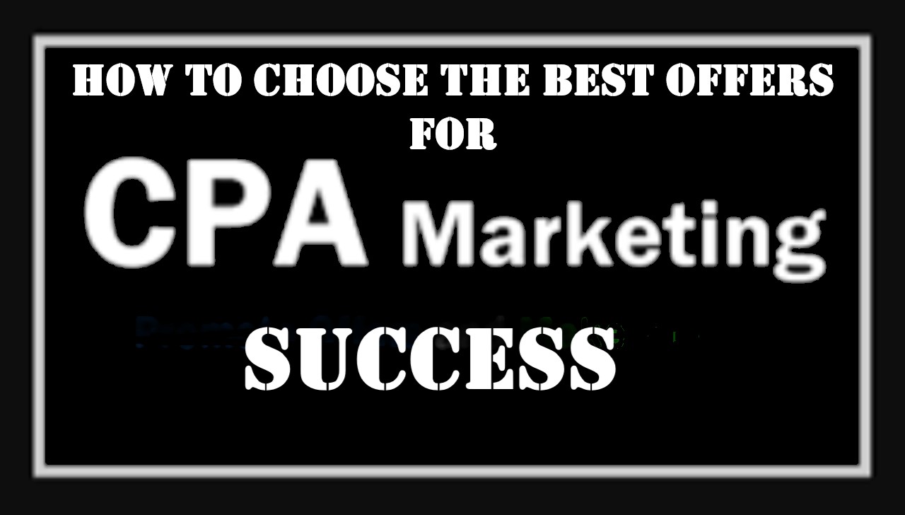 How to Choose the Best Offers for CPA Marketing Success