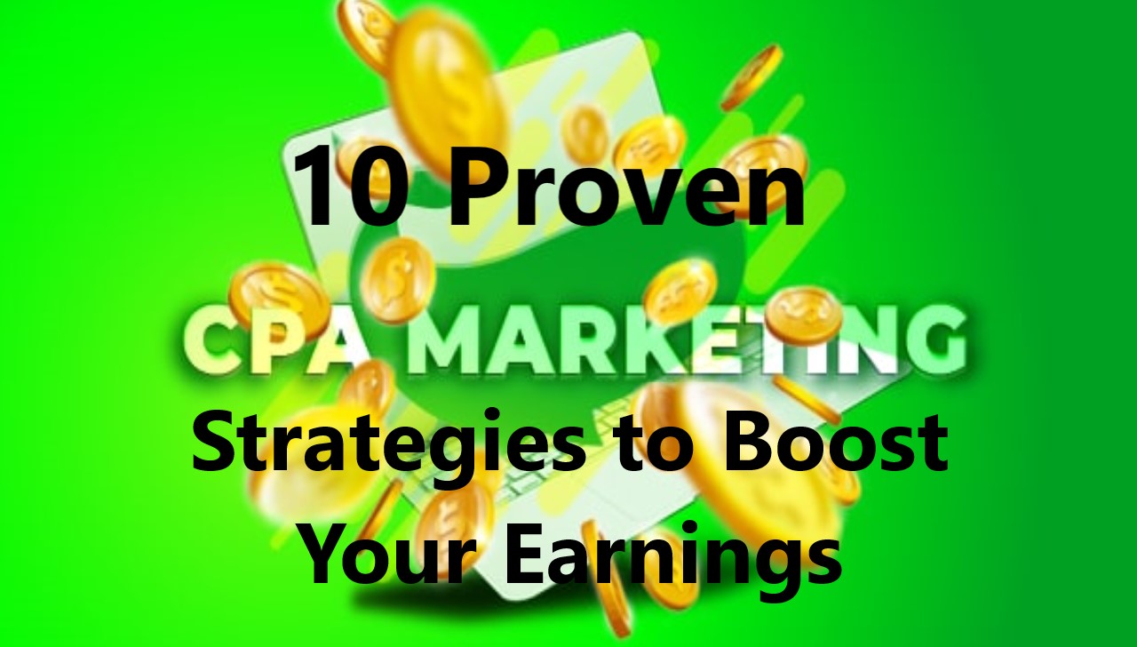 10 Proven CPA Marketing Strategies to Boost Your Earnings